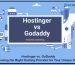 Hostinger vs. GoDaddy: Choosing the Right Hosting Provider for Your Unique Needs